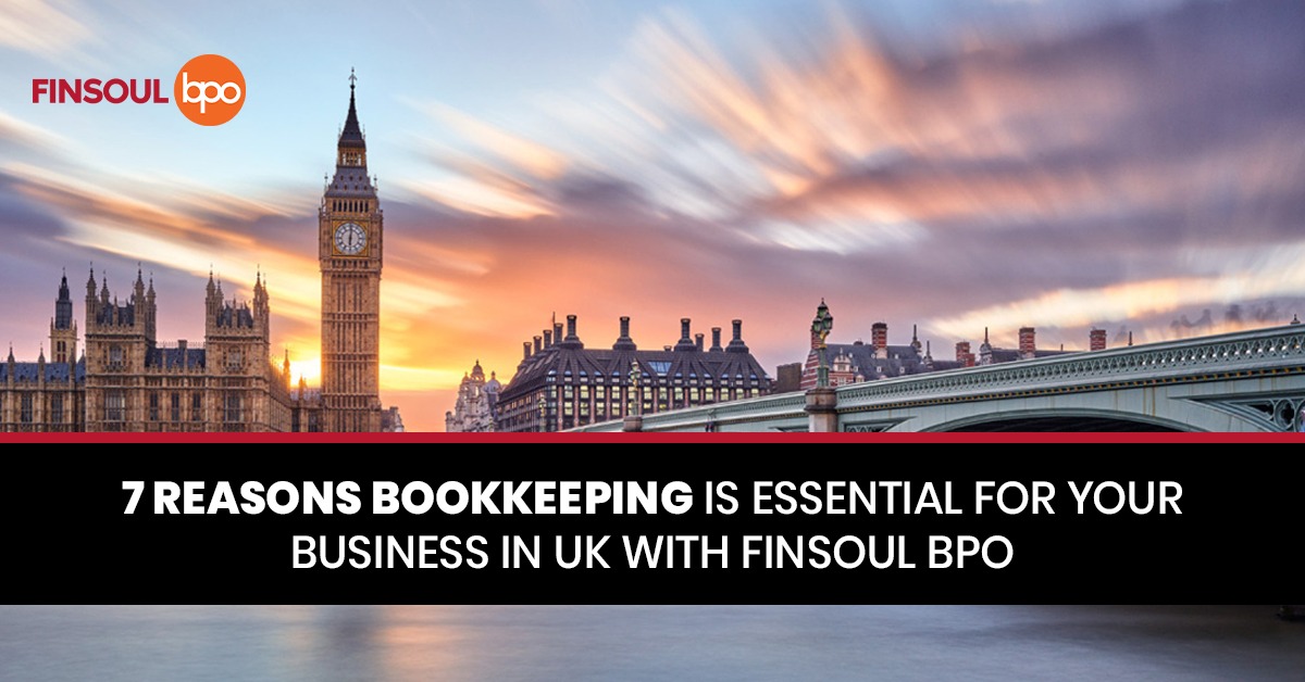 7 Reasons Bookkeeping is Essential for Your Business in the UK with Finsoul BPO